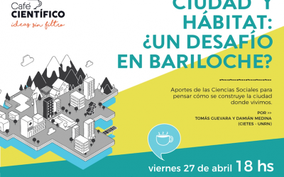 CAFÉ CIENTÍFICO DE ABRIL: “¿CÓMO SE CONSTRUYE LA CIUDAD?: CHARLA-DEBATE SOBRE URBANISMO, TERRITORIO Y HÁBITAT EN BARILOCHE”